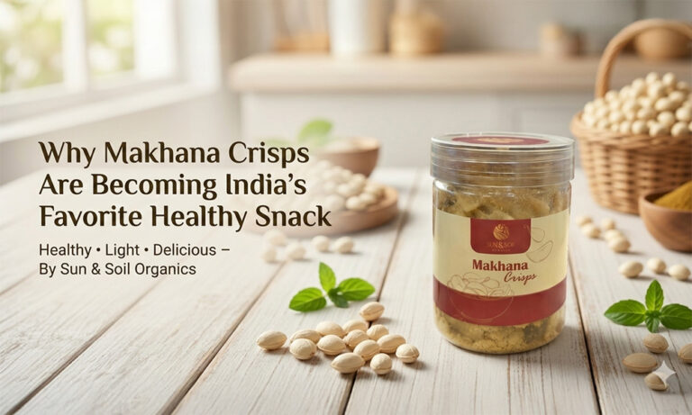 Why Makhana Crisps Are Becoming India’s Favorite Healthy Snack By Sun and Soil Organics